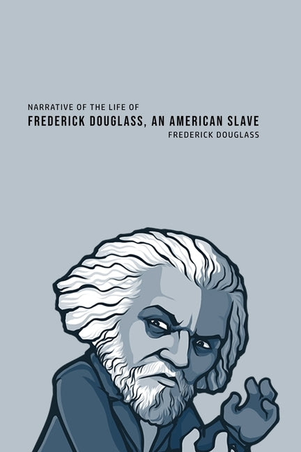 Narrative of the Life of Frederick Douglass, an American Slave by Douglass, Frederick