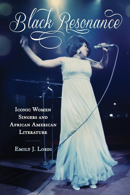 Black Resonance: Iconic Women Singers and African American Literature by Lordi, Emily J.