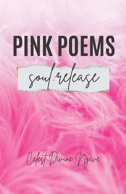 Pink Poems: (Soul Release) by Ngeve, Celest Divine