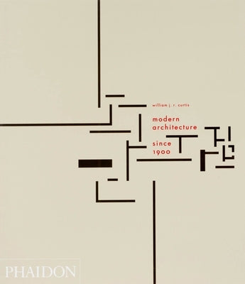 Modern Architecture Since 1900 by Curtis, William J. R.
