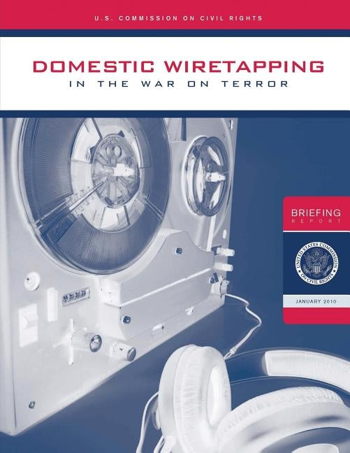 Domestic Wiretapping in the War on Terror by Rights, U. S. Commission on Civil