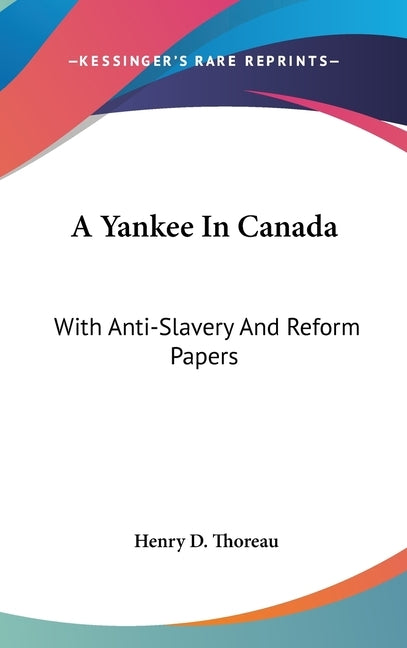 A Yankee In Canada: With Anti-Slavery And Reform Papers by Thoreau, Henry D.