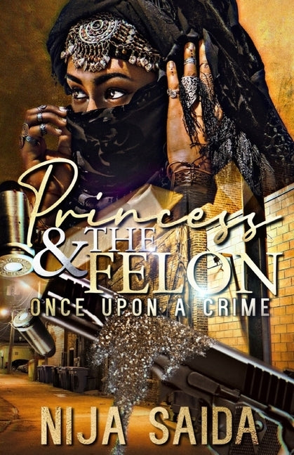 Princess & the Felon: Once Upon a Crime by Saida, Nija