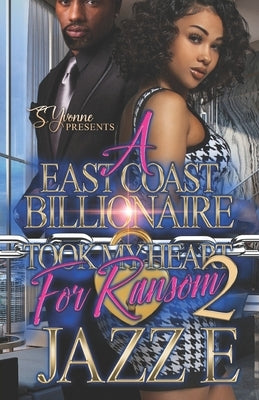 A East Coast Billionaire Took My Heart For Ransom 2 by E, Jazz