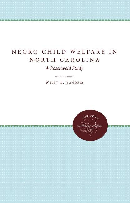 Negro Child Welfare in North Carolina by Sanders, Wiley B.