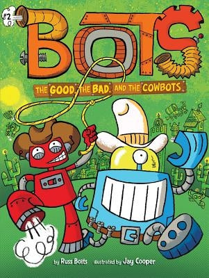 The Good, the Bad, and the Cowbots: Volume 2 by Bolts, Russ