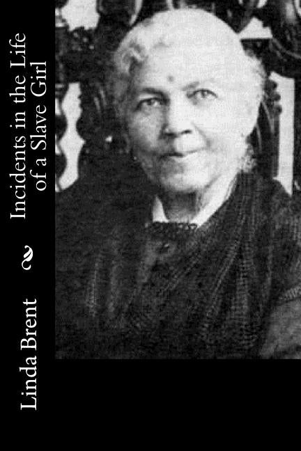 Incidents in the Life of a Slave Girl by Brent, Linda