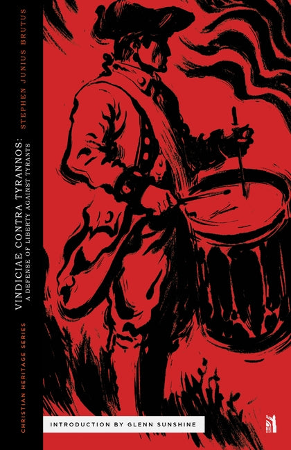 Vindiciae Contra Tyrannos: A Defense of Liberty Against Tyrants by Sunshine, Glenn