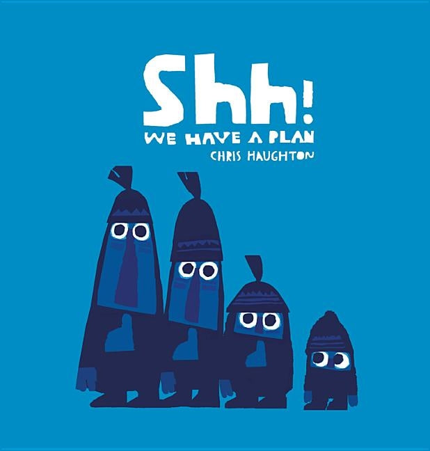 Shh! We Have a Plan by Haughton, Chris