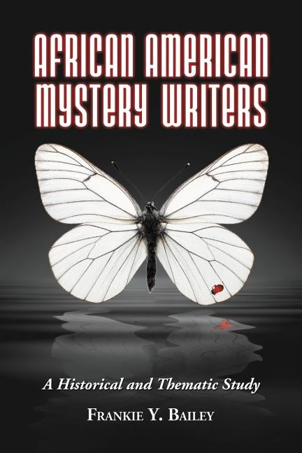 African American Mystery Writers: A Historical and Thematic Study by Bailey, Frankie y.