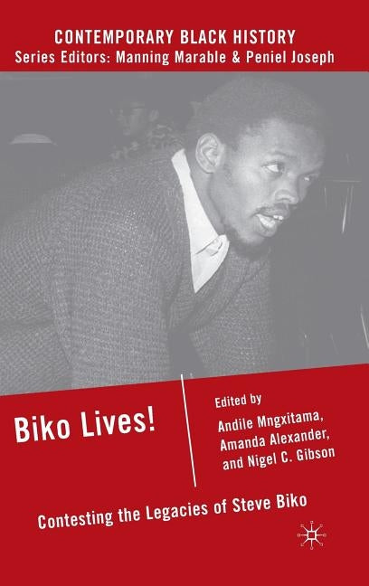 Biko Lives!: Contesting the Legacies of Steve Biko by Mngxitama, A.