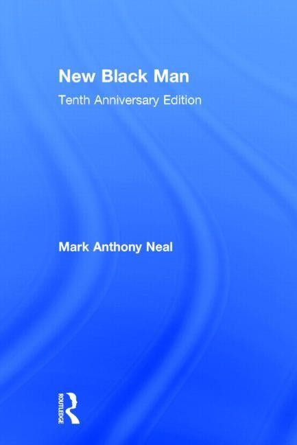 New Black Man: Tenth Anniversary Edition by Neal, Mark Anthony