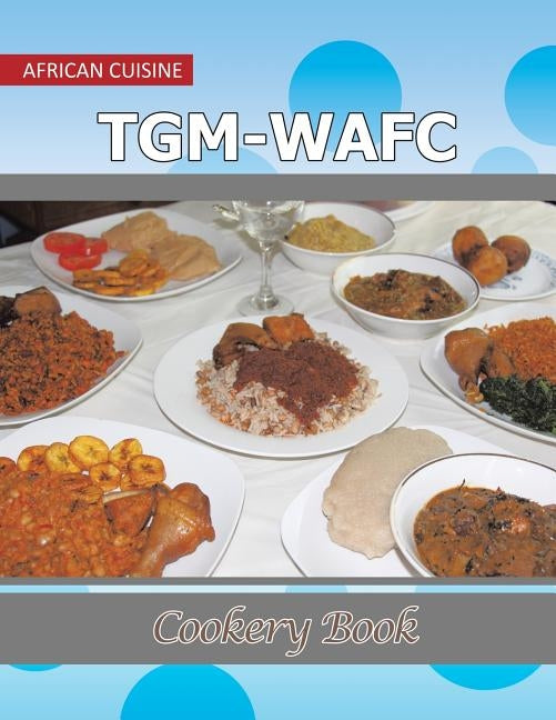 TGM-WAFC Cookery Book: African Cuisine by Enwerem, Nkechi
