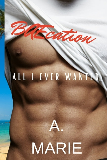 BAEcation: All I Ever Wanted by Marie, A.