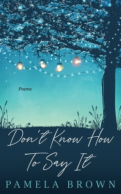 Don't Know How To Say It by Brown, Pamela