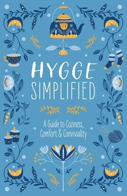 Hygge Simplified: A Guide to Scandinavian Coziness, Comfort & Conviviality (Happiness, Self-Help, Danish, Love, Safety, Change, Housewar by Rayborn, Tim