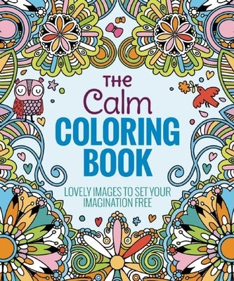 The Calm Coloring Book: Lovely Images to Set Your Imagination Free by Thunder Bay Press, Editors Of