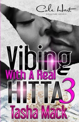 Vibing With A Real Hitta 3: An Urban Romance Finale by Mack, Tasha