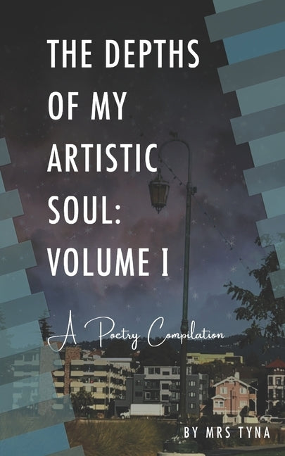 The Depths of My Artistic Soul: Volume I by Mrs Tyna