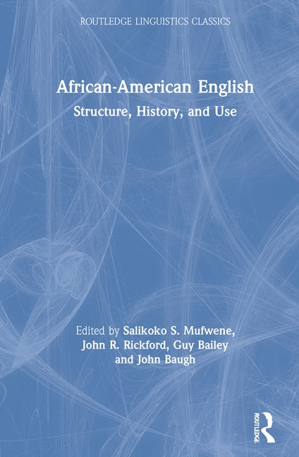 African-American English: Structure, History, and Use by Mufwene, Salikoko S.