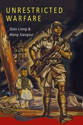 Unrestricted Warfare: China's Master Plan to Destroy America by Liang, Qiao