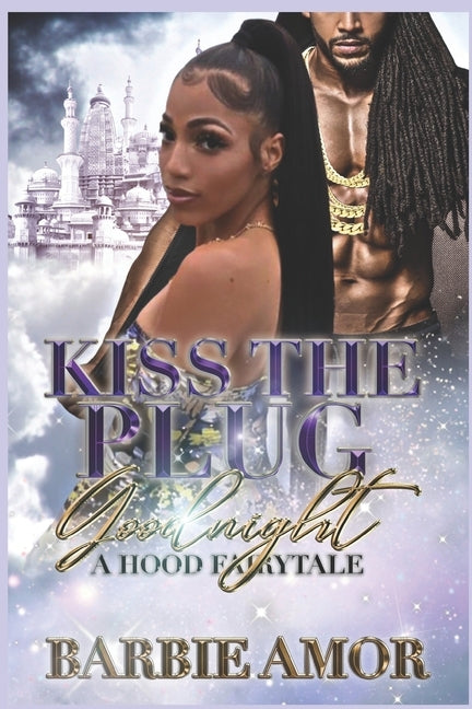 Kiss The Plug Goodnight: A Hood Fairytale by Amor, Barbie