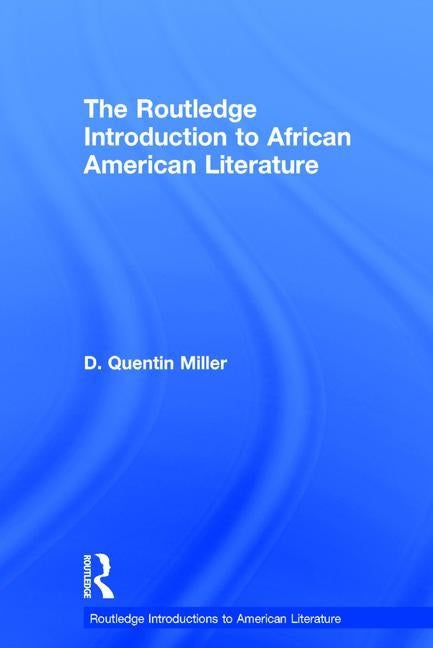 The Routledge Introduction to African American Literature by Miller, D. Quentin