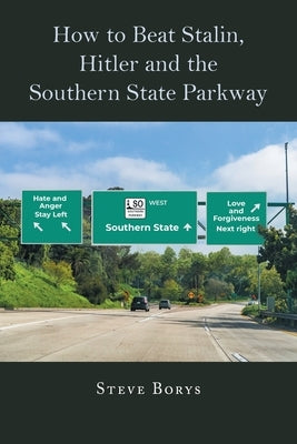 How to Beat Stalin, Hilter and the Southern State Parkway by Borys, Steve