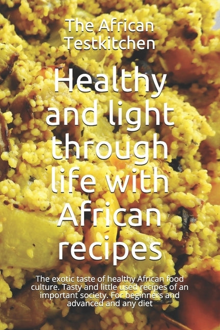 Healthy and light through life with African recipes: The exotic taste of a healthy food culture. Tasty and little used recipes of an important society by Kadjo, Wisdom