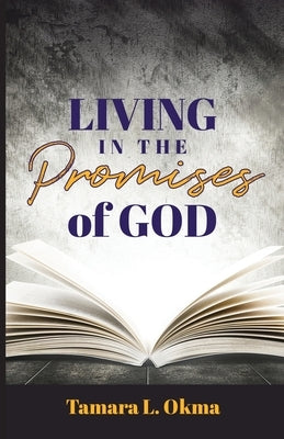 Living in the Promises of God by Okma, Tamara L.