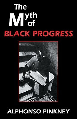 The Myth of Black Progress by Pinkney, Alphonso