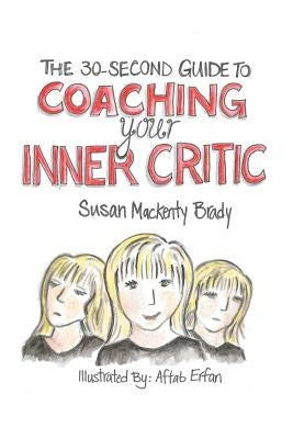 The 30-Second Guide to Coaching your Inner Critic by Mackenty Brady, Susan