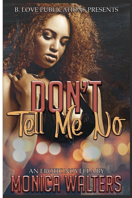 Don't Tell Me No: An Erotic Novella by Walters, Monica