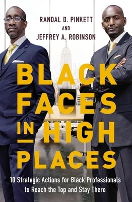 Black Faces in High Places: 10 Strategic Actions for Black Professionals to Reach the Top and Stay There by Pinkett, Randal D.