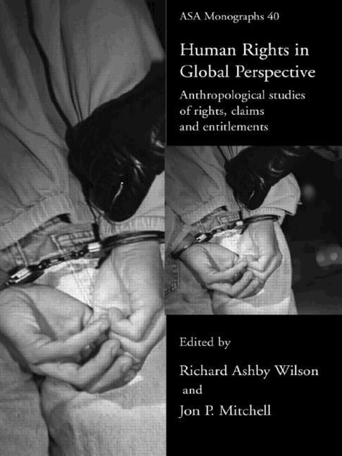 Human Rights in Global Perspective: Anthropological Studies of Rights, Claims and Entitlements by Mitchell, Jon P.