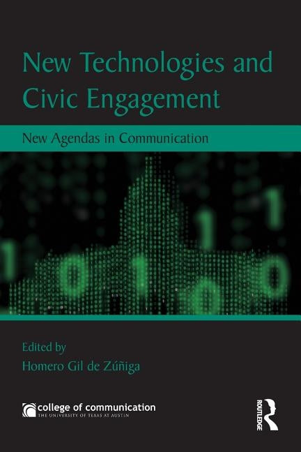 New Technologies and Civic Engagement: New Agendas in Communication by Gil de Zuniga Navajas, Homero