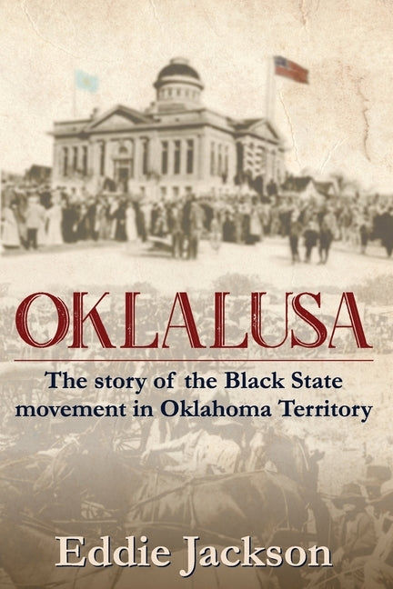 Oklalusa: The Story of the Black State Movement in Oklahoma by Jackson, Eddie