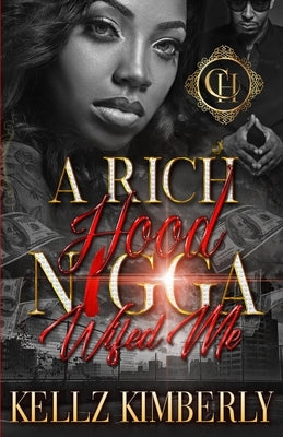 A Rich Hood N*gga Wifed Me: An Urban Romance by Kimberly, Kellz