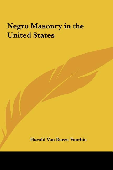 Negro Masonry in the United States by Voorhis, Harold Van Buren