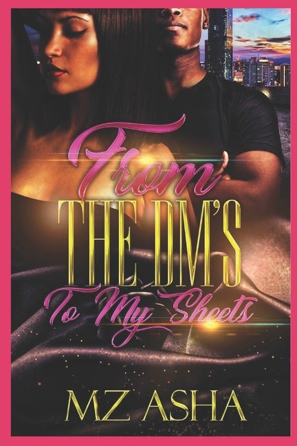 From the Dm's to My Sheets by Asha, Mz