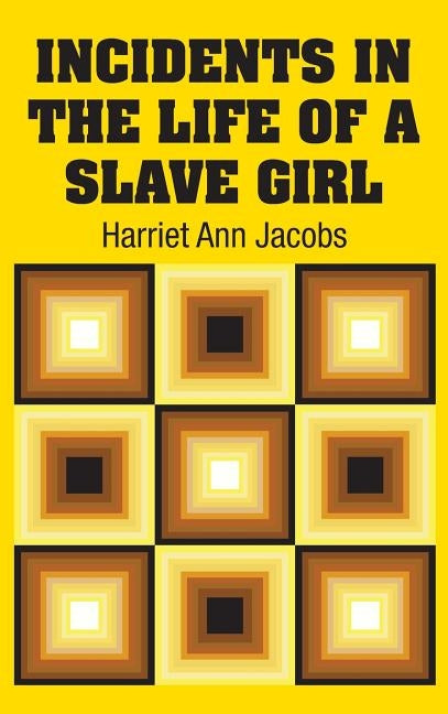 Incidents in the Life of a Slave Girl by Jacobs, Harriet Ann