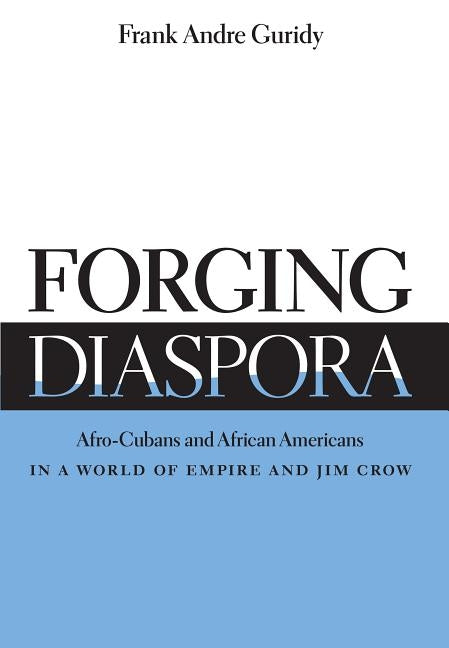 Forging Diaspora by Guridy, Frank Andre