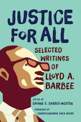 Justice for All: Selected Writings of Lloyd A. Barbee by Barbee, Lloyd A.