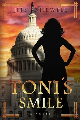 Toni's Smile: A novel about power and the first Blatina President of the United States by Stilwell, Jeff