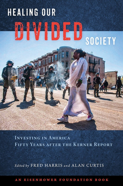 Healing Our Divided Society: Investing in America Fifty Years After the Kerner Report by Harris, Fred