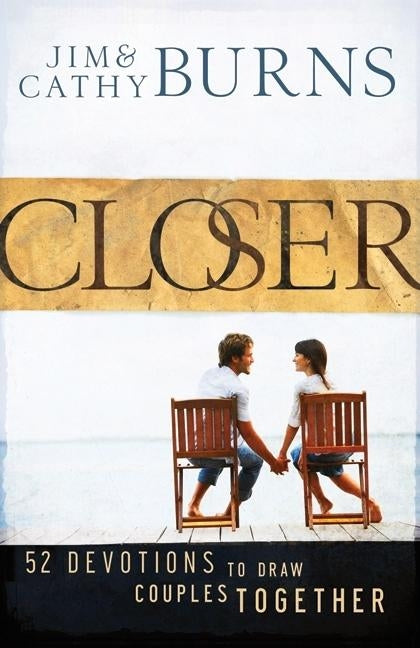 Closer: 52 Devotions to Draw Couples Together by Burns, Jim