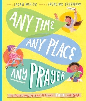 Any Time, Any Place, Any Prayer: A True Story of How You Can Talk with God by Wifler, Laura