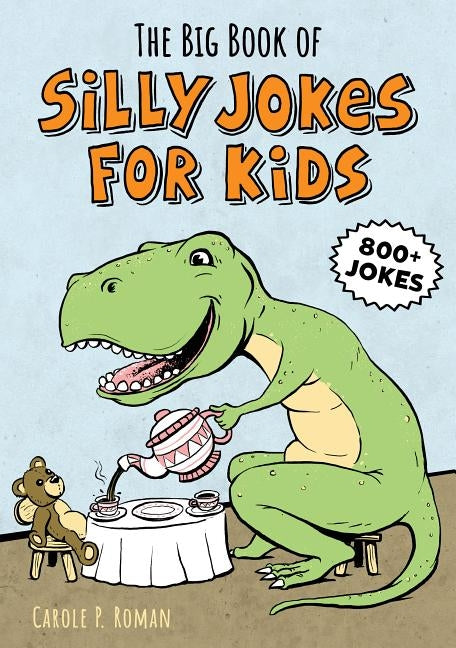 The Big Book of Silly Jokes for Kids: 800+ Jokes! by Roman, Carole