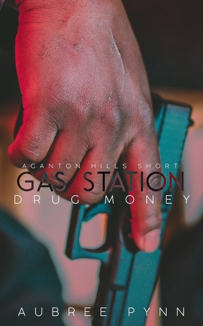 Gas Station Drug Money: A Ganton Hills Short by Pynn, Aubree