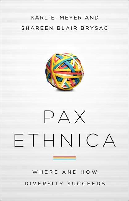Pax Ethnica: Where and How Diversity Succeeds by Meyer, Karl E.